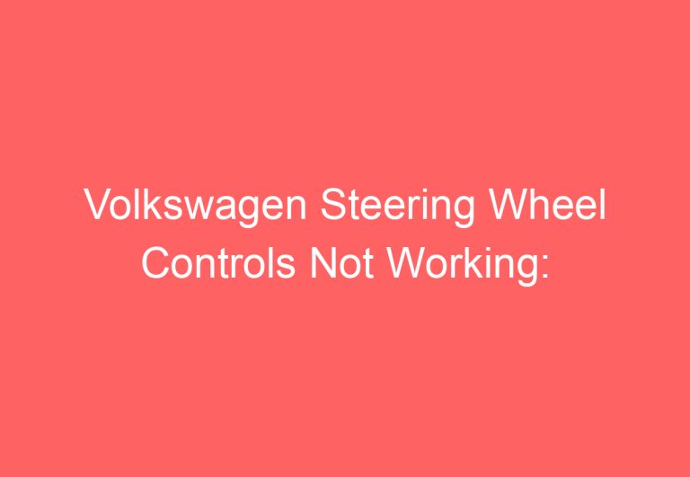 Volkswagen Steering Wheel Controls Not Working: [Causes & Proven Fixes]