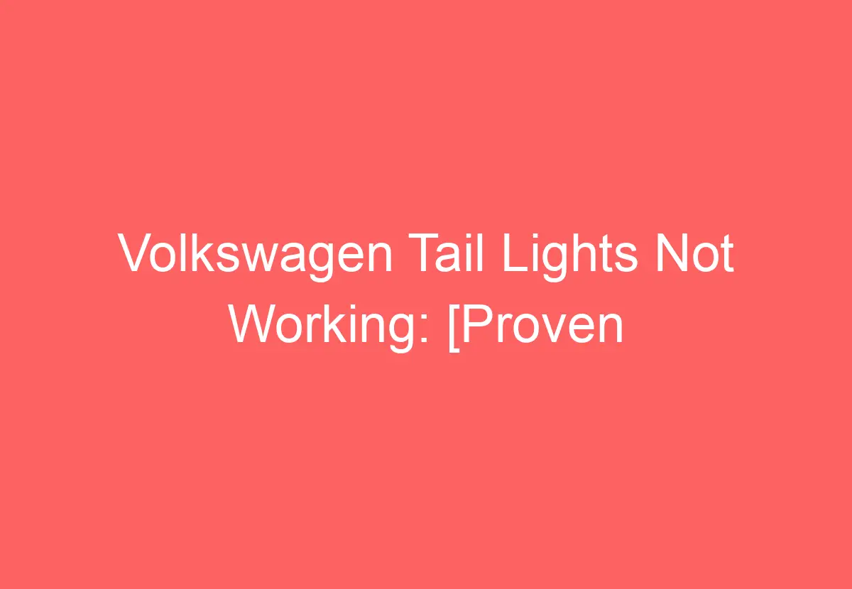 Volkswagen Tail Lights Not Working [Proven Fixes!] VolkswagenBuddy