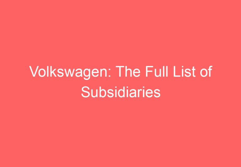 Volkswagen: The Full List of Subsidiaries