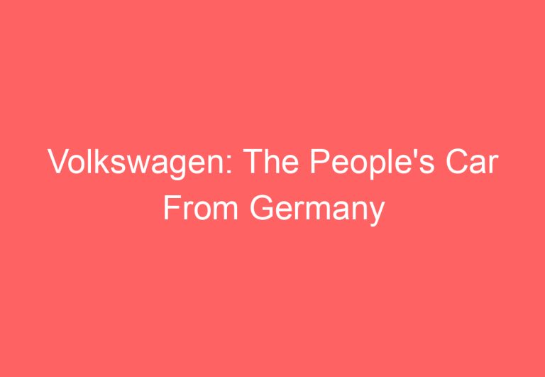 Volkswagen: The People’s Car From Germany