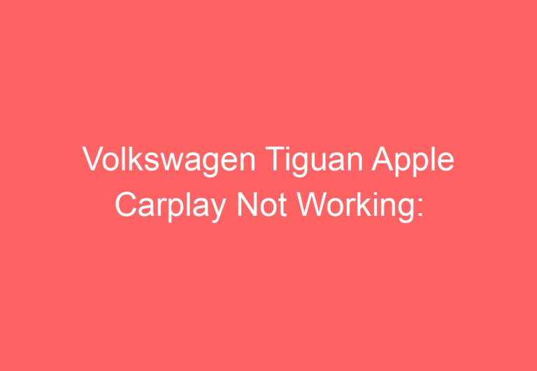 Volkswagen Tiguan Apple Carplay Not Working: [Proven Ways To Fix]