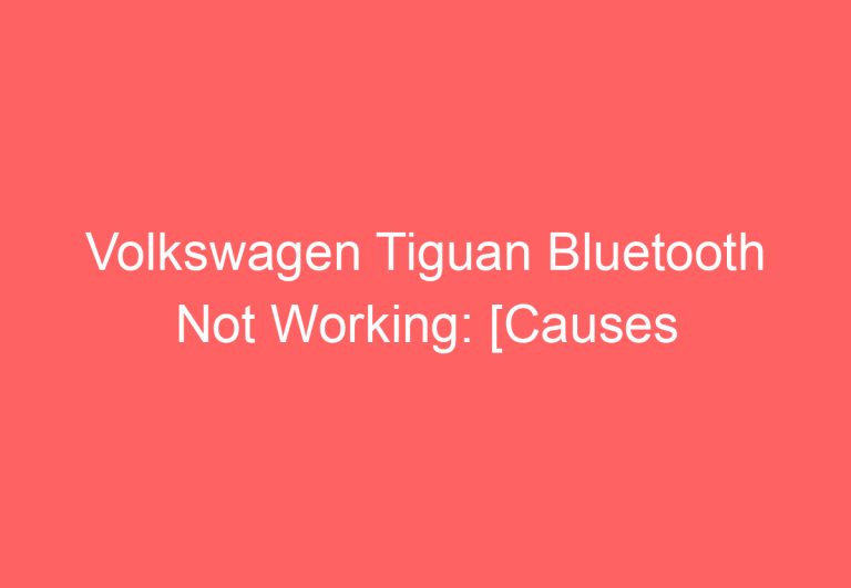 Volkswagen Tiguan Bluetooth Not Working: [Causes & Proven Solutions]