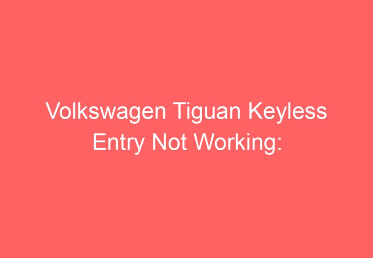 Volkswagen Tiguan Keyless Entry Not Working: [Cause & Proven Fixes]