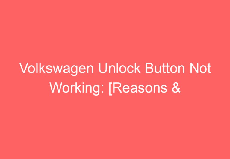 Volkswagen Unlock Button Not Working: [Reasons & Fixes]