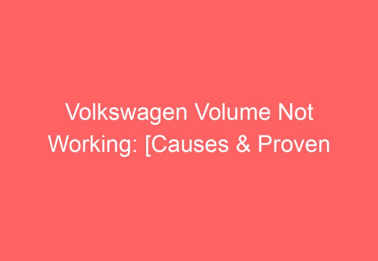 Volkswagen Volume Not Working: [Causes & Proven Solutions]