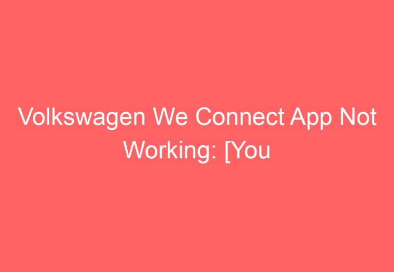 Volkswagen We Connect App Not Working: [You Should Try This]