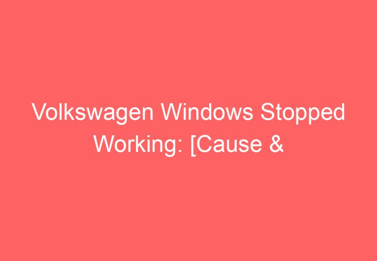 Volkswagen Windows Stopped Working: [Cause & Proven Fixes]