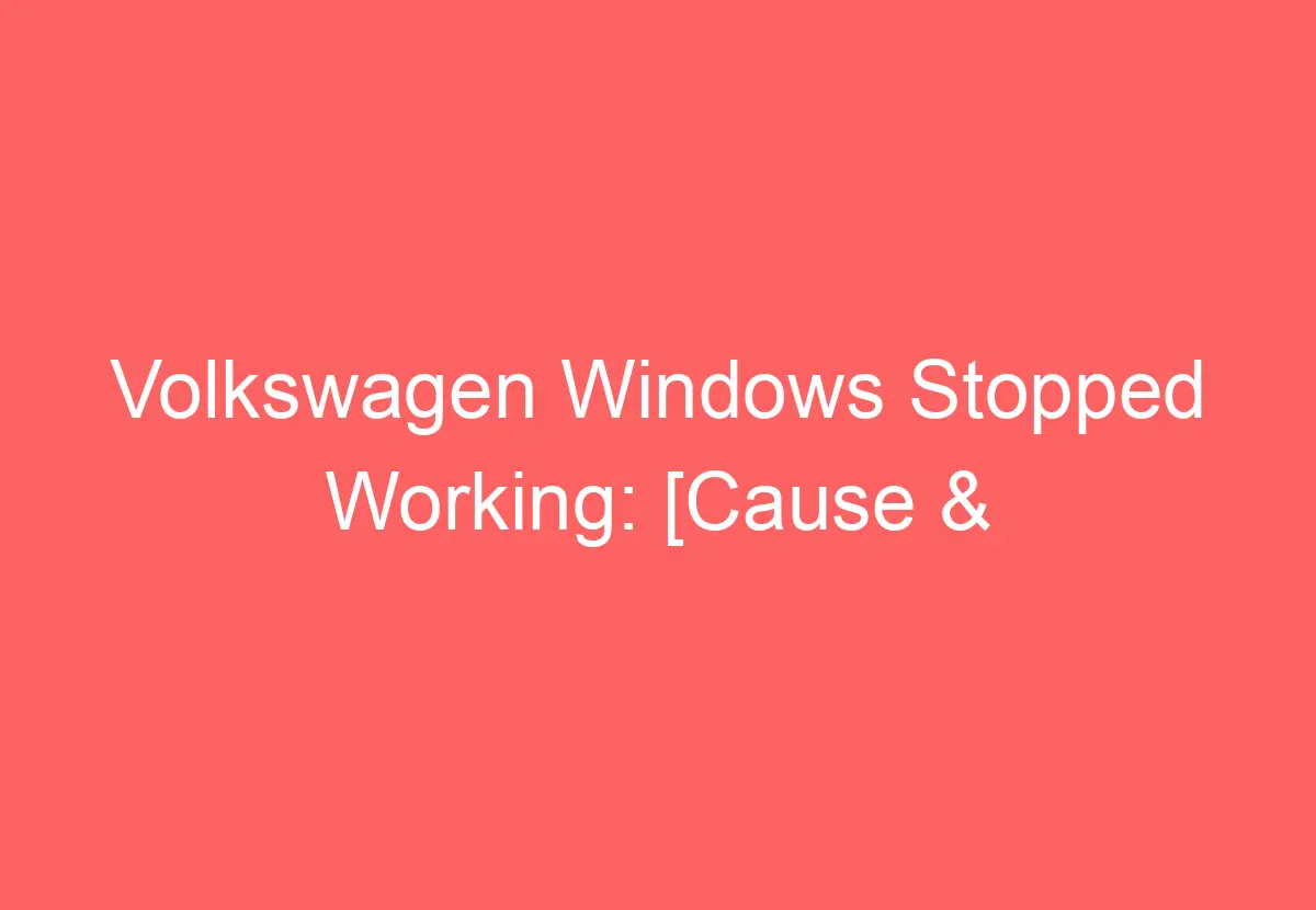 Volkswagen Windows Stopped Working [Cause & Proven Fixes