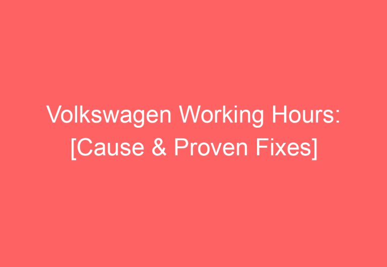 Volkswagen Working Hours: [Cause & Proven Fixes]