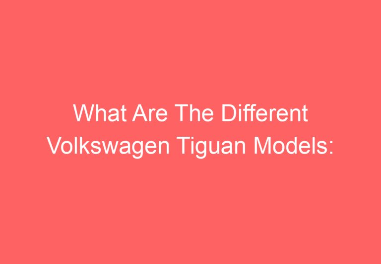 What Are The Different Volkswagen Tiguan Models: [Answered]