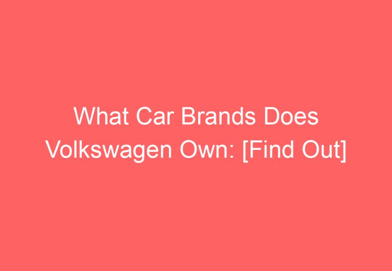 What Car Brands Does Volkswagen Own: [Find Out]