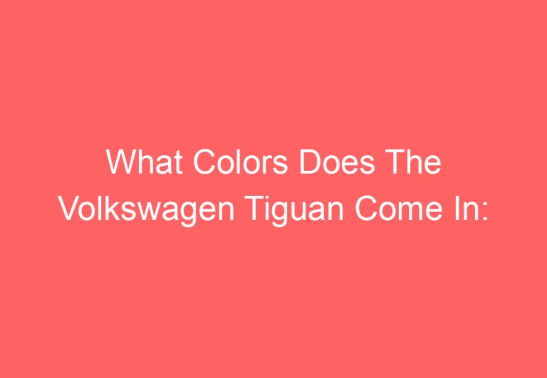 What Colors Does The Volkswagen Tiguan Come In: [Find Out]