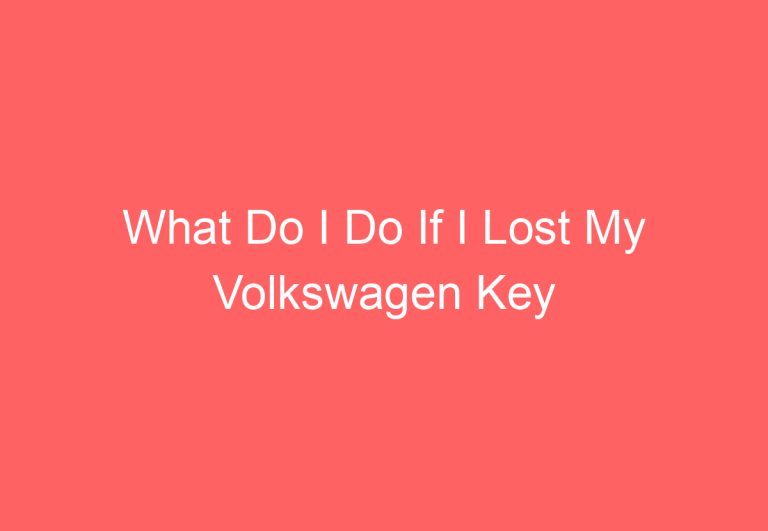 What Do I Do If I Lost My Volkswagen Key [Answered]