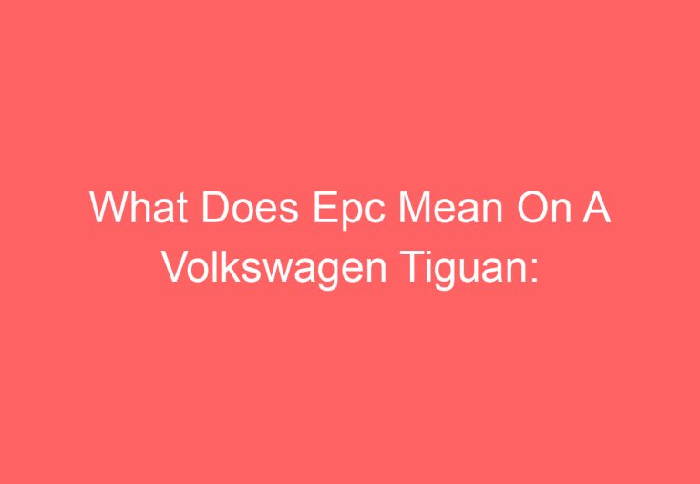 What Does Epc Mean On A Volkswagen Tiguan: [Answered]