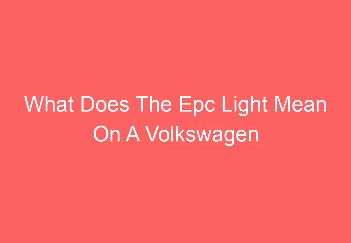 What Does The Epc Light Mean On A Volkswagen Tiguan [Explained