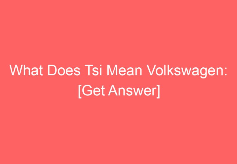 What Does Tsi Mean Volkswagen: [Get Answer]