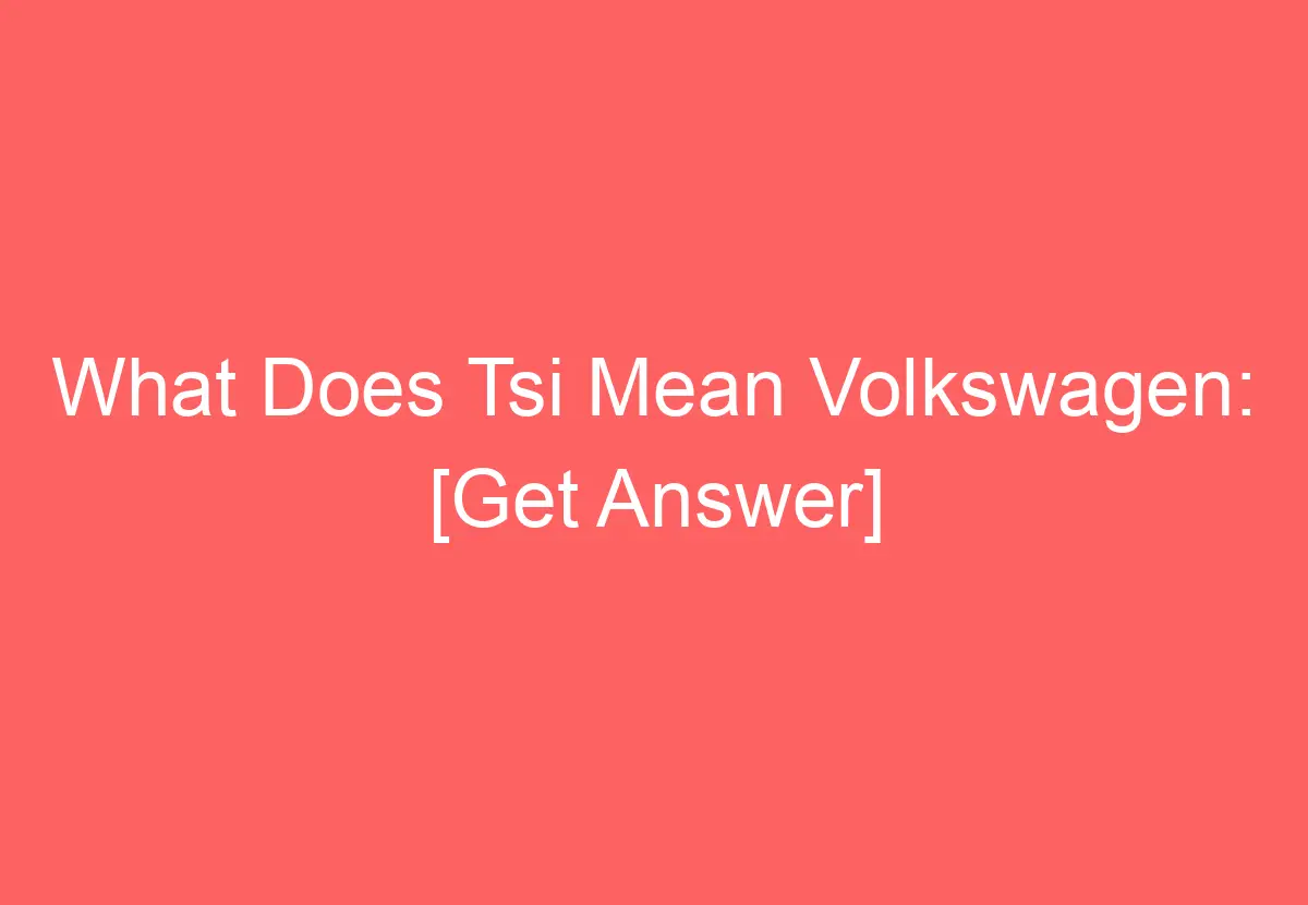 What Does Tsi Mean Volkswagen [Get Answer] VolkswagenBuddy