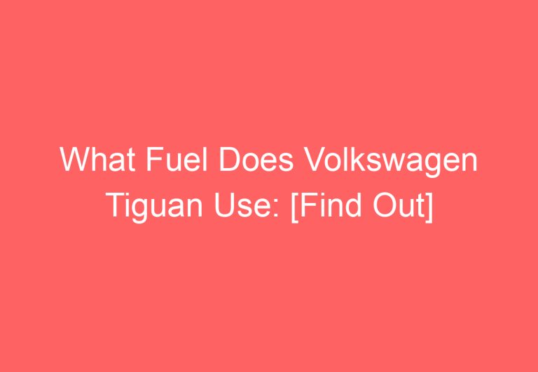 What Fuel Does Volkswagen Tiguan Use: [Find Out]