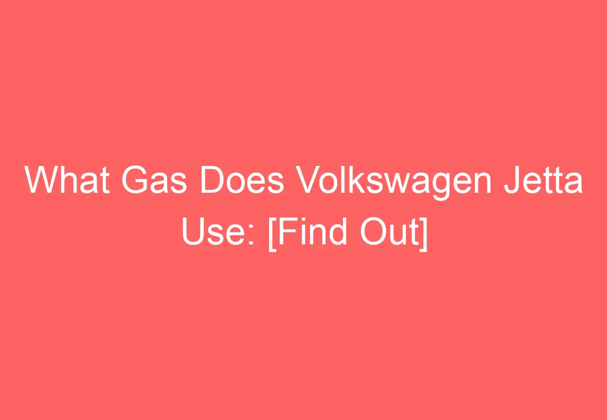 What Gas Does Volkswagen Jetta Use [Find Out] VolkswagenBuddy