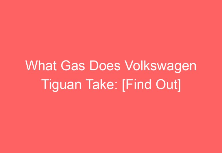 What Gas Does Volkswagen Tiguan Take: [Find Out]