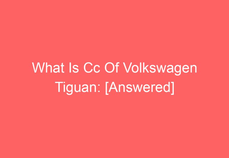 What Is Cc Of Volkswagen Tiguan: [Answered]