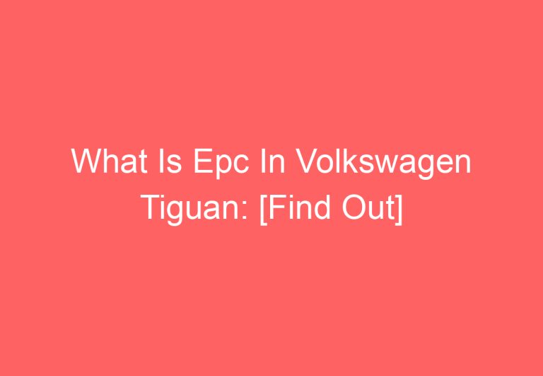 What Is Epc In Volkswagen Tiguan: [Find Out]