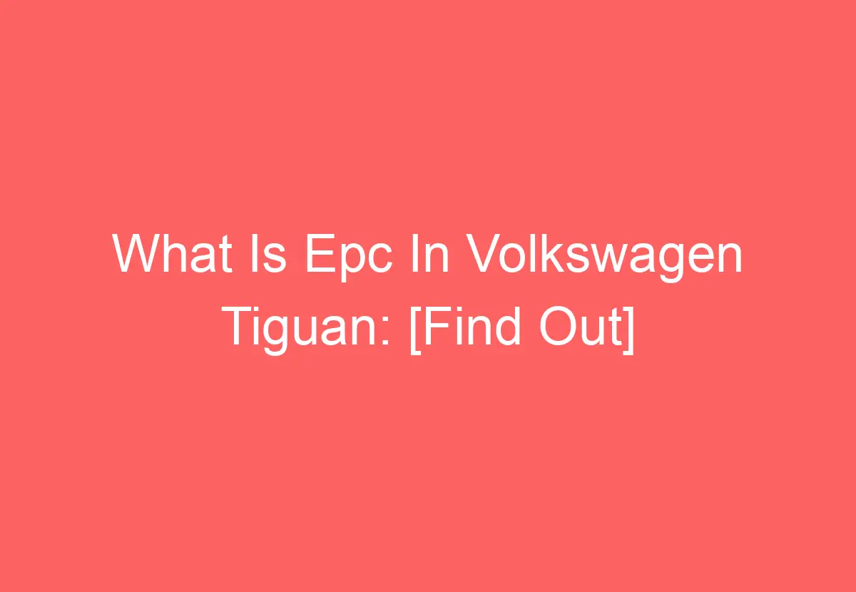 What Is Epc In Volkswagen Tiguan [Find Out] VolkswagenBuddy