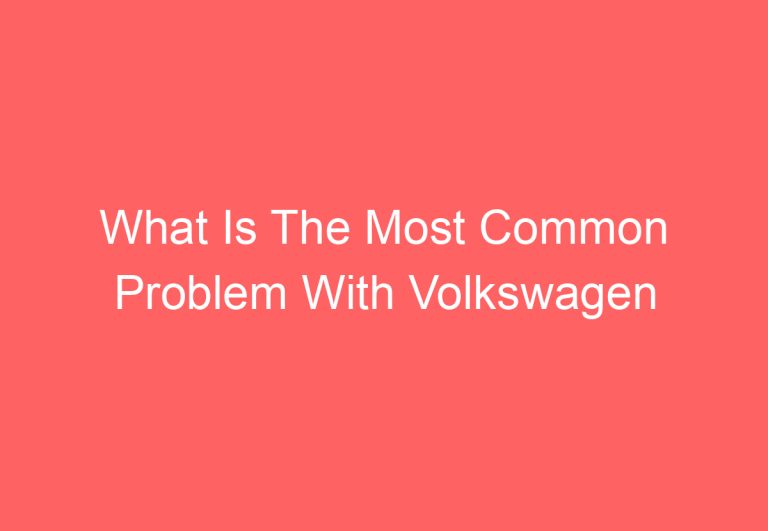 What Is The Most Common Problem With Volkswagen Tiguan: [Explained]