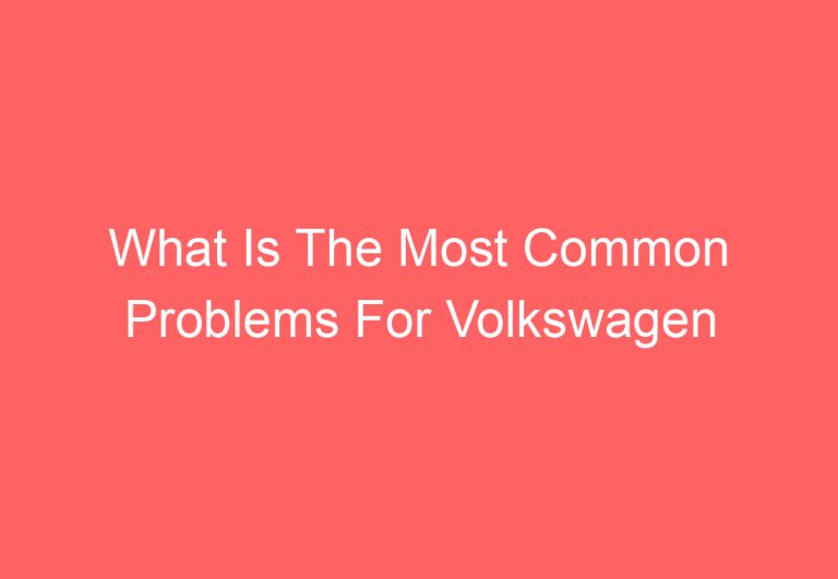 What Is The Most Common Problems For Volkswagen Tiguan: [Get Answer]