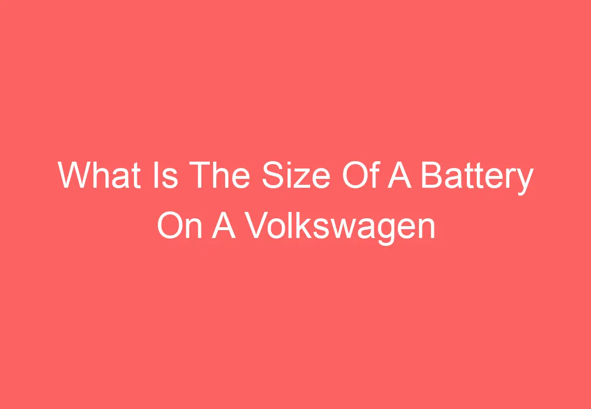 What Is The Size Of A Battery On A Volkswagen Tiguan [Find Out