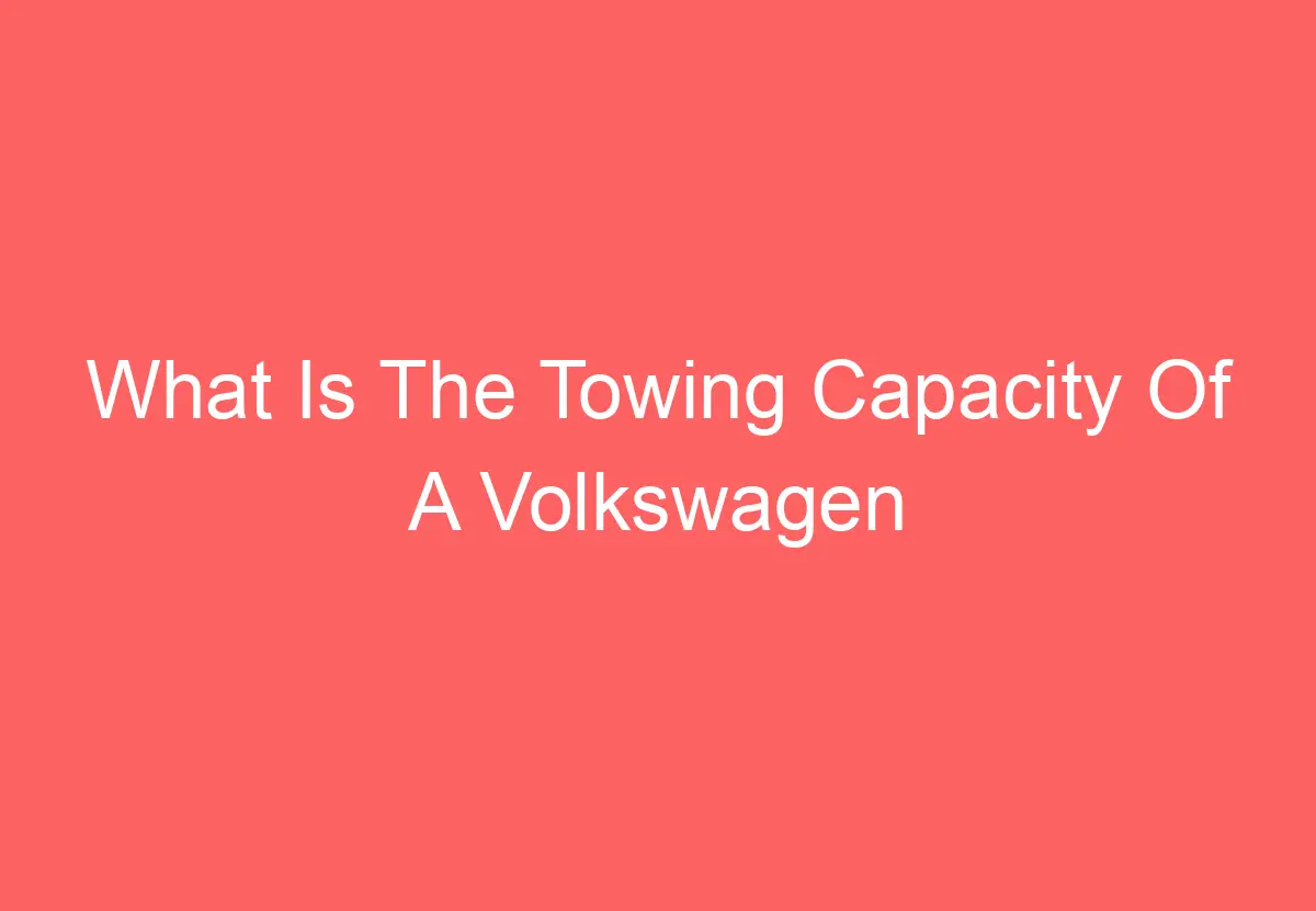 What Is The Towing Capacity Of A Volkswagen Tiguan [Find Out