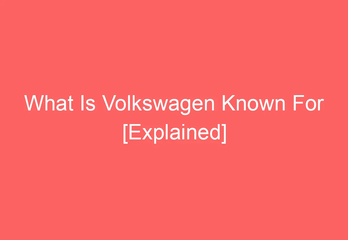 What Is Volkswagen Known For [Explained] VolkswagenBuddy