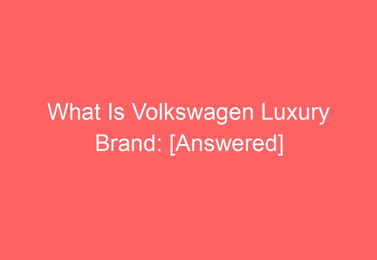 What Is Volkswagen Luxury Brand: [Answered]