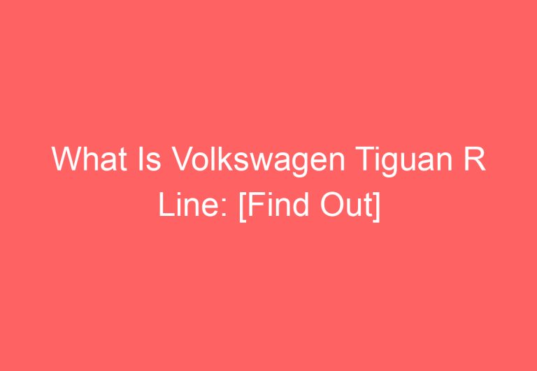 What Is Volkswagen Tiguan R Line: [Find Out]