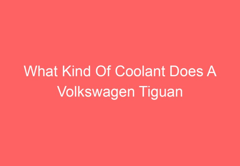 What Kind Of Coolant Does A Volkswagen Tiguan Use: [Explained]