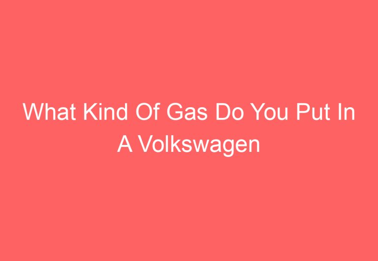 What Kind Of Gas Do You Put In A Volkswagen Tiguan: [Get Answer]