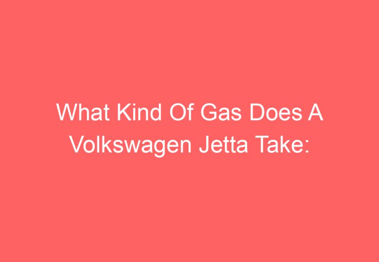 What Kind Of Gas Does A Volkswagen Jetta Take: [Get Answer]