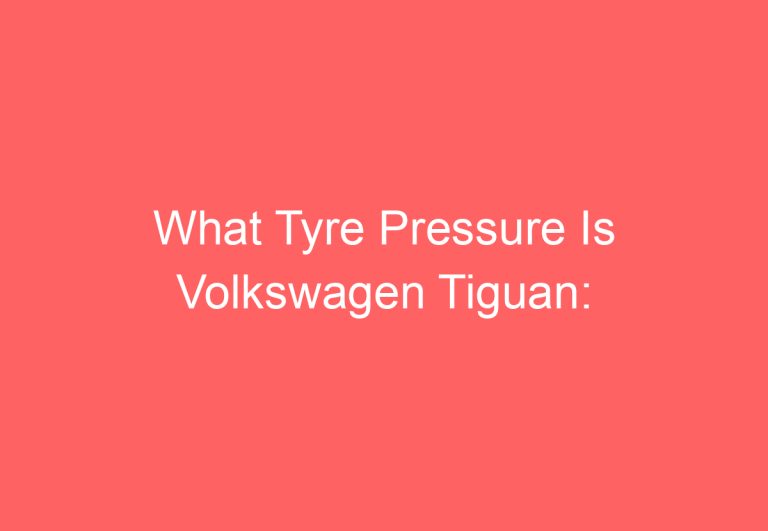 What Tyre Pressure Is Volkswagen Tiguan: [Explained]