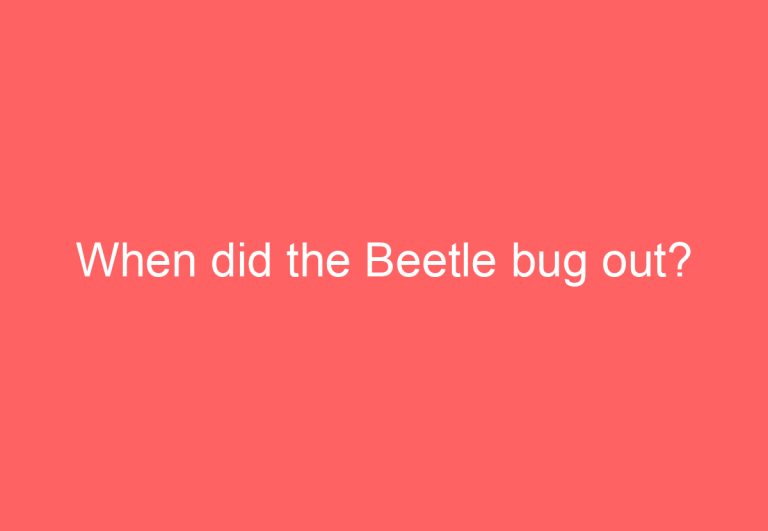 When did the Beetle bug out?