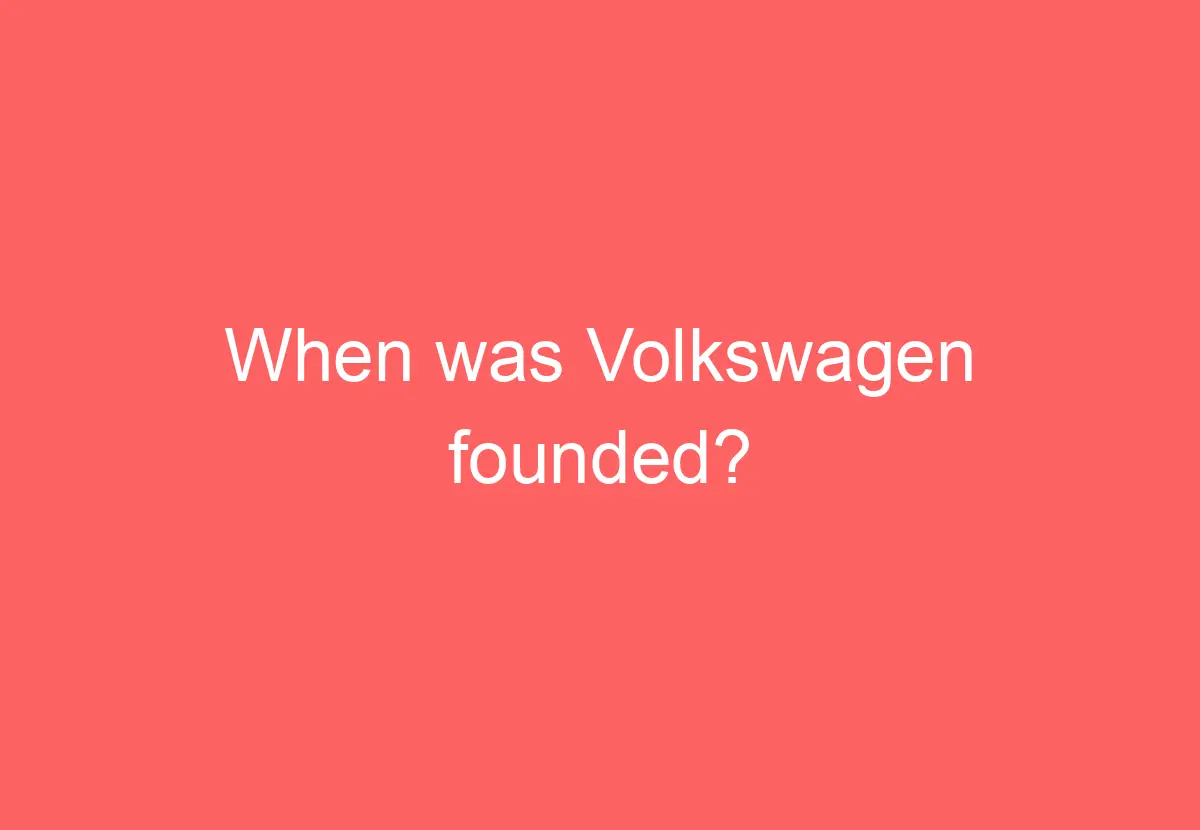 When Was Volkswagen Founded? - VolkswagenBuddy