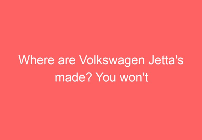 Where are Volkswagen Jetta’s made? You won’t believe 3!