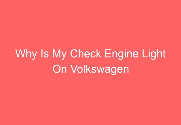 Why Is My Check Engine Light On Volkswagen Tiguan: [Explained]