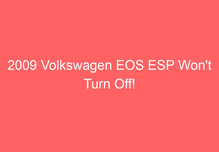 2009 Volkswagen EOS ESP Won’t Turn Off!