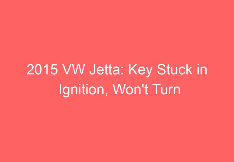 2015 VW Jetta: Key Stuck in Ignition, Won’t Turn Off