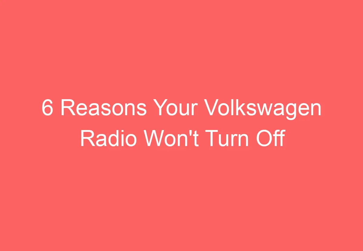 6 Reasons Your Volkswagen Radio Won't Turn Off VolkswagenBuddy