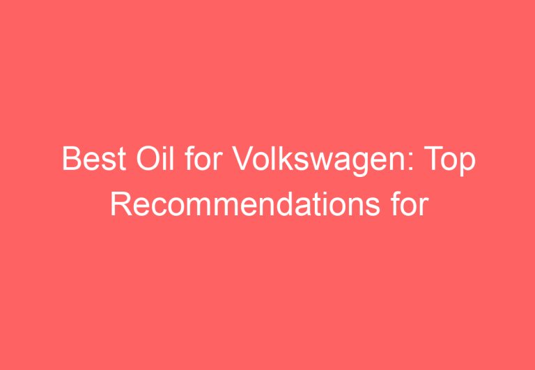 Best Oil for Volkswagen: Top Recommendations for Optimal Performance