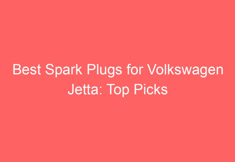 Best Spark Plugs for Volkswagen Jetta: Top Picks for Optimal Performance