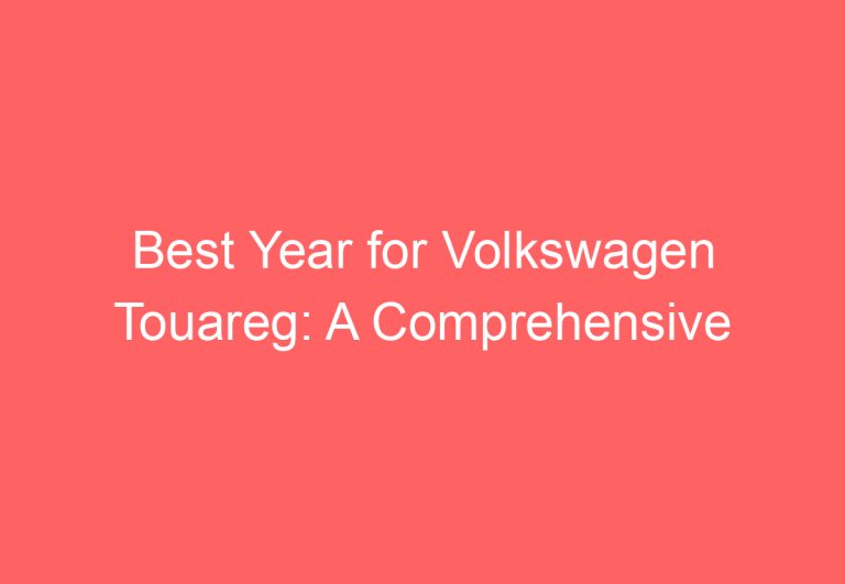 Best Year for Volkswagen Touareg: A Comprehensive Guide