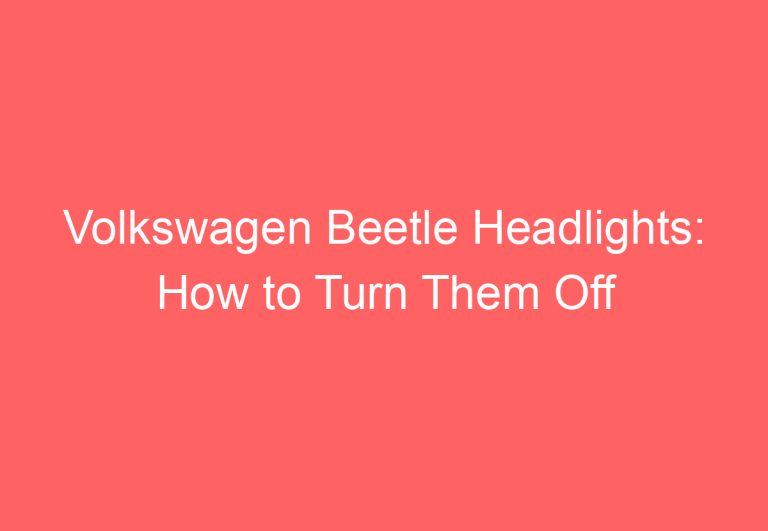 Volkswagen Beetle Headlights: How to Turn Them Off