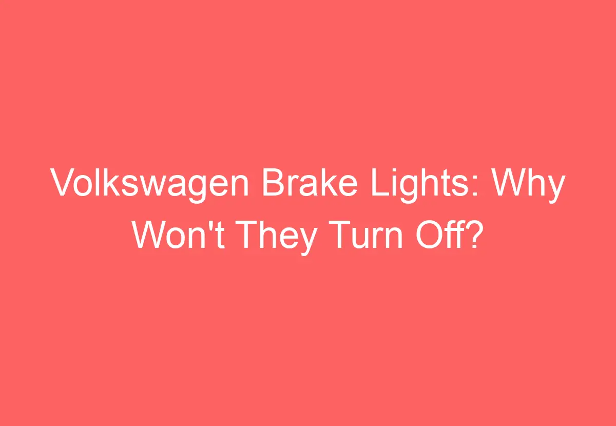 Volkswagen Brake Lights Why Won't They Turn Off? VolkswagenBuddy